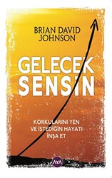 Gelecek Sensin - Korkularını Yen ve İstediğin Hayatı İnşa Et - 1