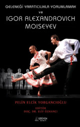 Geleneği Yaratıcılıkla Yorumlamak ve Igor Alexandrovich Moiseyev - Serüven Yayınevi