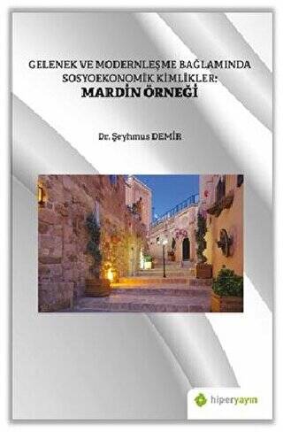 Gelenek ve Modernleşme Bağlamında Sosyoekonomik Kimlikler: Mardin Örneği - 1