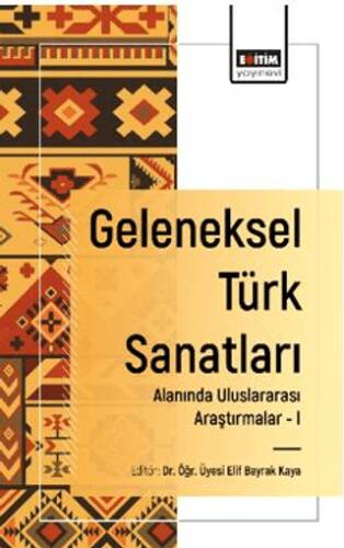 Geleneksel Türk Sanatları Alanında Uluslararası Araştırmalar - I - 1