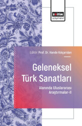 Geleneksel Türk Sanatları Alanında Uluslararası Araştırmalar - II - Eğitim Yayınevi - Bilimsel Eserler