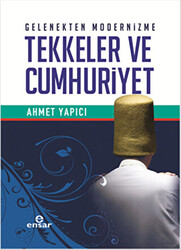 Gelenekten Modernizme Tekkeler ve Cumhuriyet - 1