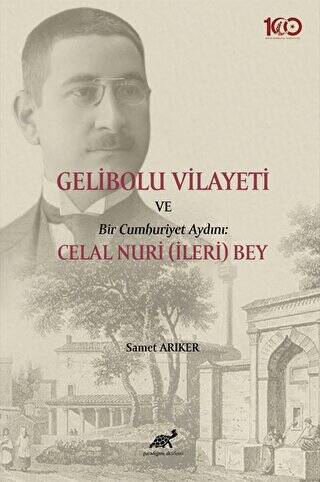 Gelibolu Vilayeti Bir Cumhuriyet Aydını: Celal Nuri İleri Bey - 1