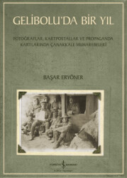 Gelibolu’da Bir Yıl- Fotoğraflar, Kartpostallar ve Propaganda Kartlarında Çanakkale Muharebeleri - 1