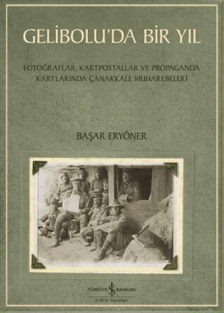 Gelibolu’da Bir Yıl- Fotoğraflar, Kartpostallar ve Propaganda Kartlarında Çanakkale Muharebeleri - 1