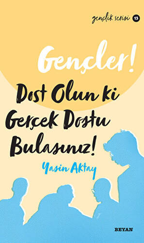 Gençler, Dost Olun Ki, Gerçek Dostu Bulasınız! - 1