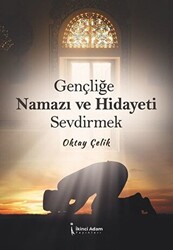 Gençliğe Namazı ve Hidayeti Sevdirmek - 1