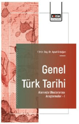 Genel Türk Tarihi Alanında Uluslararası Araştırmalar - I - Eğitim Yayınevi - Bilimsel Eserler