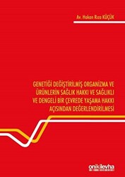 Genetiği Değiştirilmiş Organizma ve Ürünlerin Sağlık Hakkı ve Sağlıklı ve Dengeli Bir Çevrede Yaşama Hakkı Açısından Değerlendirilmesi - 1