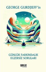 George Gurdjieff’in Günlük Farkındalık Egzersiz Soruları - Gece Kitaplığı