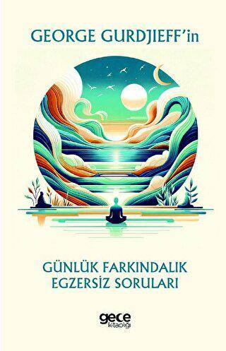 George Gurdjieff’in Günlük Farkındalık Egzersiz Soruları - 1