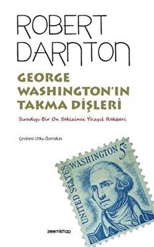 George Washington’ın Takma Dişleri - Sıradışı Bir On Sekizinci Yüzyıl Rehberi - 1