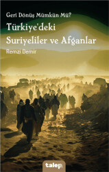 Geri Dönüş Mümkün Mü? Türkiye`deki Suriyeliler ve Afganlar - Talep Yayıncılık