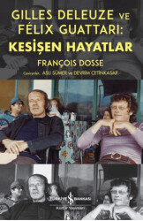 Gilles Deleuze ve Felix Guattari: Kesişen Hayatlar - İş Bankası Kültür Yayınları