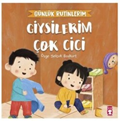 Giysilerim Çok Cici - Günlük Rutinlerim - Timaş Çocuk