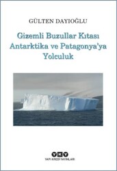 Gizemli Buzullar Kıtası Antarktika ve Patagonya`ya Yolculuk - 1