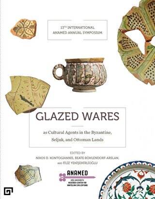 Glazed Wares as Cultural Agents in the Byzantine, Seljuk, and Ottoman Lands - 1