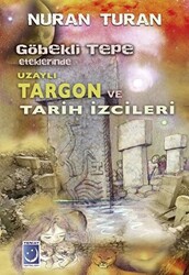 Göbekli Tepe Eteklerinde Uzaylı Targon ve Tarih İzcileri - 1