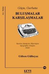 Göçte, Gurbette: Buluşmalar Karşılaşmalar - Luvi Yayınları