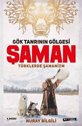 Gök Tanrının Gölgesi Şaman Türklerde Şamanizm - 1