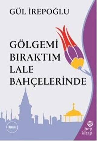 Gölgemi Bıraktım Lale Bahçelerinde - 1