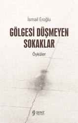 Gölgesi Düşmeyen Sokaklar - Deniz Yayınevi
