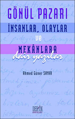 Gönül Pazarı: İnsanlar, Olaylar ve Mekanlara Dair Yazılar - 1