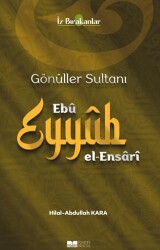 Gönüller Sultanı Ebû Eyyûb el-Ensârî - Siyer Yayınları