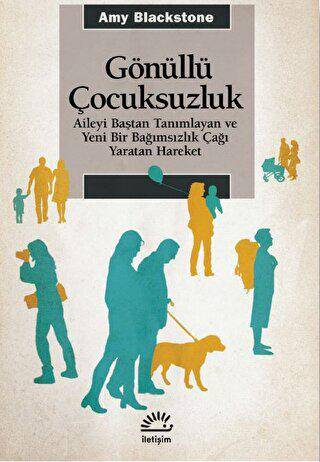 Gönüllü Çocuksuzluk - Aileyi Baştan Tanımlayan ve Yeni Bir Bağımsızlık Çağı Yaratan Hareket - 1