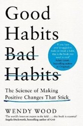 Good Habits Bad Habits: The Science of Making Positive Changes That Stick - 1
