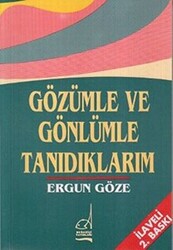 Gözümle ve Gönlümle Tanıdıklarım - 1