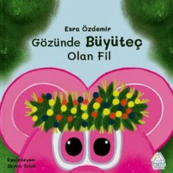 Gözünde Büyüteç Olan Fil - Mahlas Çocuk Yayınları