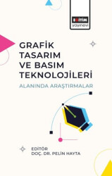 Grafik Tasarım ve Basım Teknolojileri Alanında Araştırmalar - Eğitim Yayınevi - Bilimsel Eserler