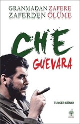 Granmadan Zafere Zaferden Ölüme Che Guevara - Andaç Yayınları