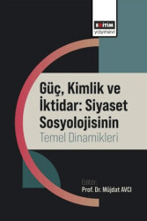 Güç, Kimlik ve İktidar: Siyaset Sosyolojisinin Temel Dinamikleri - Eğitim Yayınevi - Bilimsel Eserler