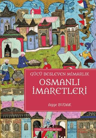 Gücü Besleyen Mimarlık Osmanlı İmaretleri - 1