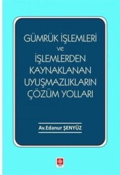 Gümrük İşlemleri ve İşlemlerden Kaynaklanan Uyuşmazlıkların Çözüm Yolları - 1