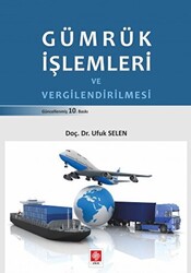 Gümrük İşlemleri ve Vergilendirilmesi - Ekin Basım Yayın