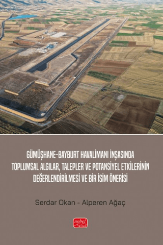 Gümüşhane-Bayburt Havalimanı İnşasında Toplumsal Algılar, Talepler ve Potansiyel Etkilerinin Değerlendirilmesi ve Bir İsim Önerisi - 1