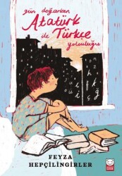 Gün Doğarken Atatürk ile Türkçe Yolculuğu - Kırmızı Kedi Çocuk