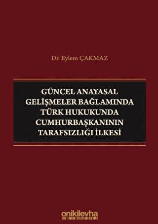 Güncel Anayasal Gelişmeler Bağlamında Türk Hukukunda Cumhurbaşkanının Tarafsızlığı İlkesi - 1