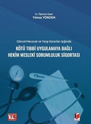 Güncel Mevzuat ve Yargı Kararları IşığındaKötü Tıbbi Uygulamaya Bağlı Hekim Mesleki Sorumluluk Sigortası - 1