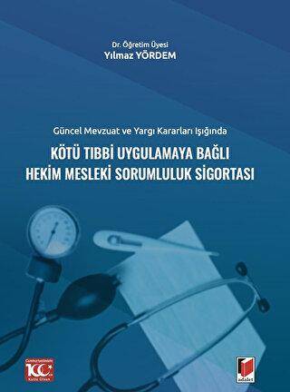 Güncel Mevzuat ve Yargı Kararları IşığındaKötü Tıbbi Uygulamaya Bağlı Hekim Mesleki Sorumluluk Sigortası - 1
