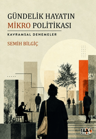 Gündelik Hayatın Mikro Politikası - 1