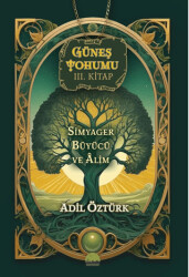 Güneş Tohumu III. Kitap - Simyager Büyücü ve Alim - 1