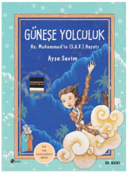Güneşe Yolculuk - Hz. Muhammed`in S.A.V Hayatı - Şule Yayınları