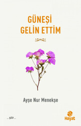 Güneşi Gelin Ettim - Hayat Yayınları