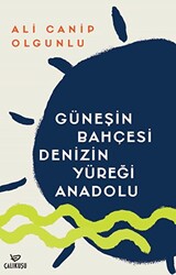 Güneşin Bahçesi Denizin Yüreği Anadolu - 1