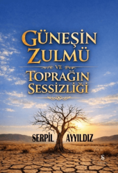 Güneşin Zulmü ve Toprağın Sessizliği - Son Adım Yayınları