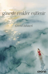 Güneşte Renkler Eşitlenir - Epona Kitap
